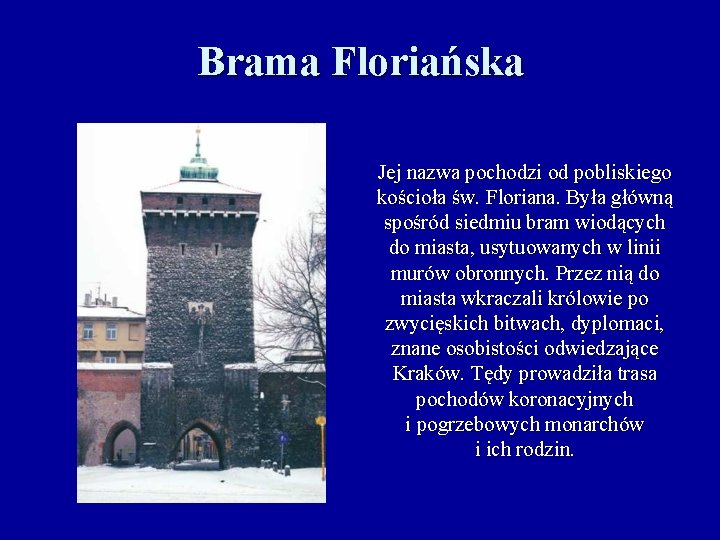 Brama Floriańska Jej nazwa pochodzi od pobliskiego kościoła św. Floriana. Była główną spośród siedmiu