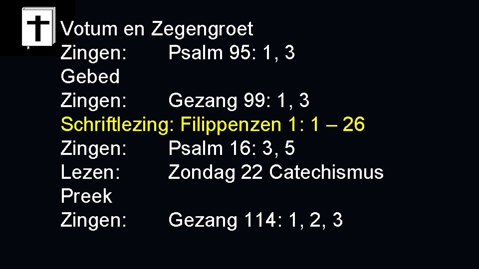 Votum en Zegengroet Zingen: Psalm 95: 1, 3 Gebed Zingen: Gezang 99: 1, 3