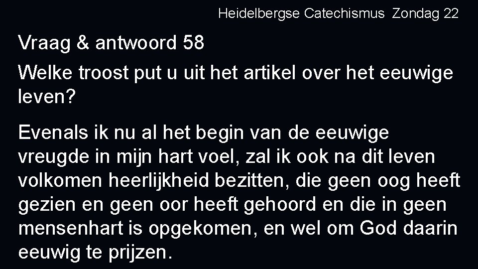 Heidelbergse Catechismus Zondag 22 Vraag & antwoord 58 Welke troost put u uit het