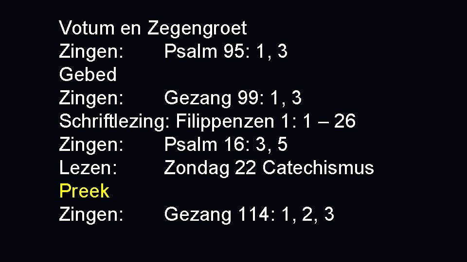 Votum en Zegengroet Zingen: Psalm 95: 1, 3 Gebed Zingen: Gezang 99: 1, 3