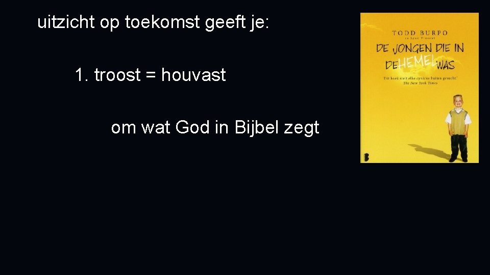 uitzicht op toekomst geeft je: 1. troost = houvast om wat God in Bijbel