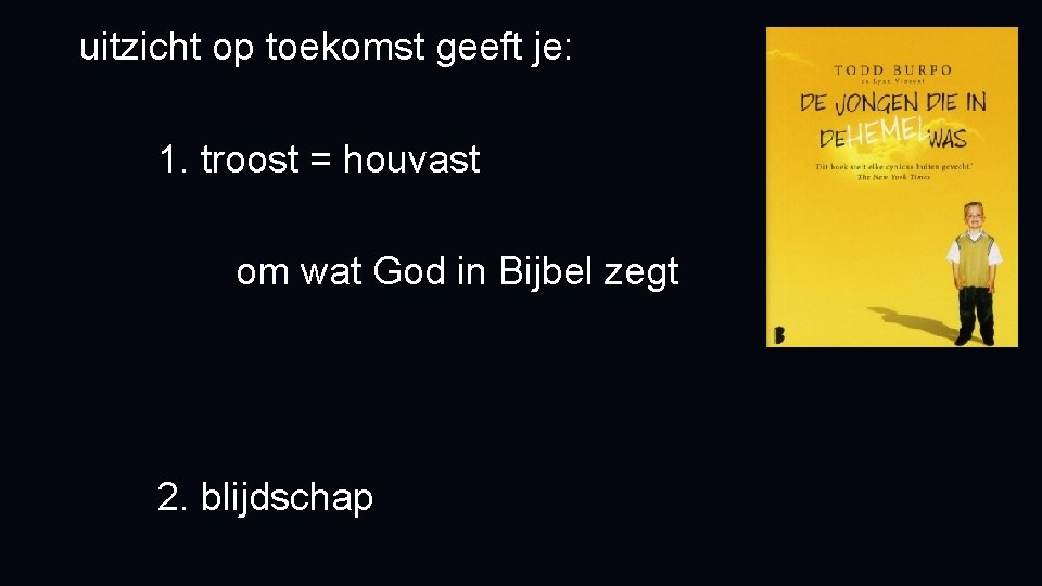 uitzicht op toekomst geeft je: 1. troost = houvast om wat God in Bijbel