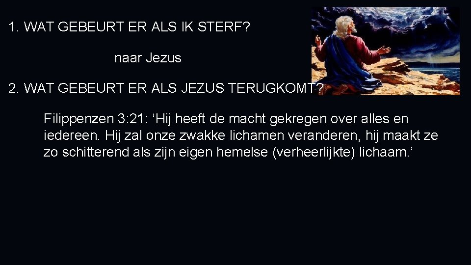 1. WAT GEBEURT ER ALS IK STERF? naar Jezus 2. WAT GEBEURT ER ALS