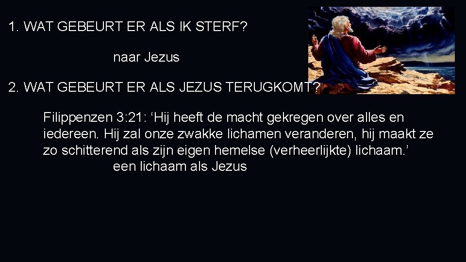 1. WAT GEBEURT ER ALS IK STERF? naar Jezus 2. WAT GEBEURT ER ALS