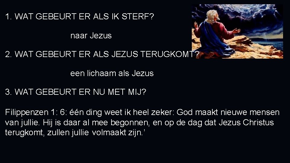 1. WAT GEBEURT ER ALS IK STERF? naar Jezus 2. WAT GEBEURT ER ALS