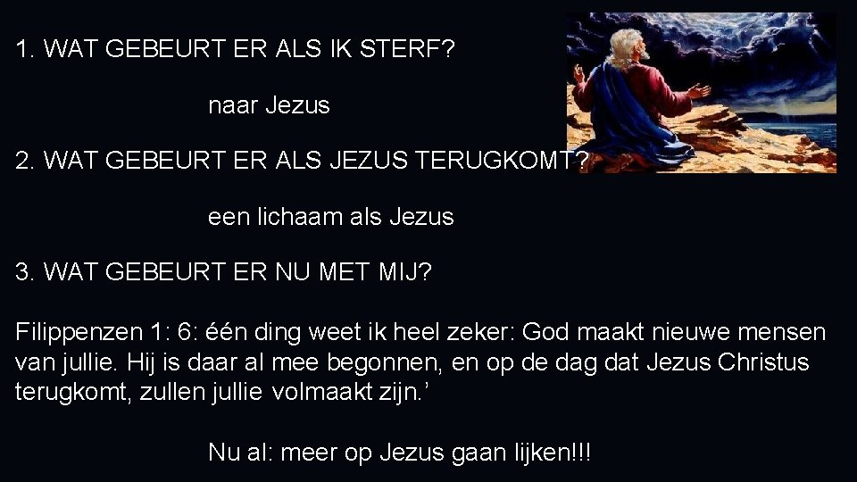 1. WAT GEBEURT ER ALS IK STERF? naar Jezus 2. WAT GEBEURT ER ALS