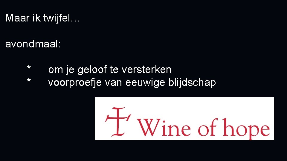 Maar ik twijfel… avondmaal: * * om je geloof te versterken voorproefje van eeuwige