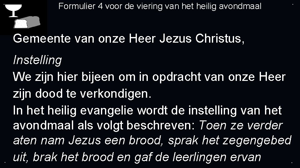 . Formulier 4 voor de viering van het heilig avondmaal . Gemeente van onze
