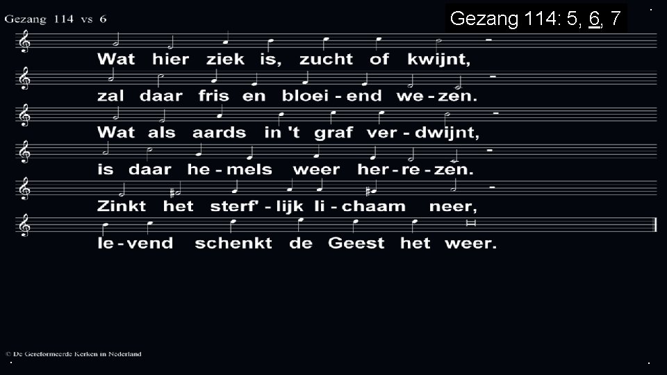 Gezang 114: 5, 6, 7 . . . 