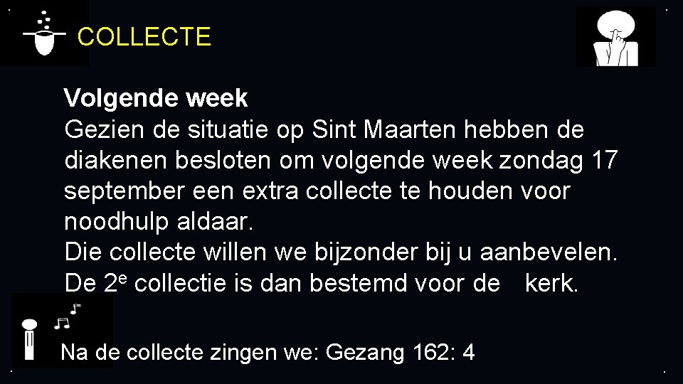 . . COLLECTE Volgende week Gezien de situatie op Sint Maarten hebben de diakenen