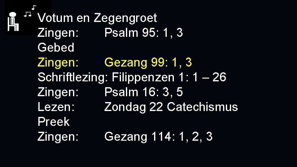 Votum en Zegengroet Zingen: Psalm 95: 1, 3 Gebed Zingen: Gezang 99: 1, 3