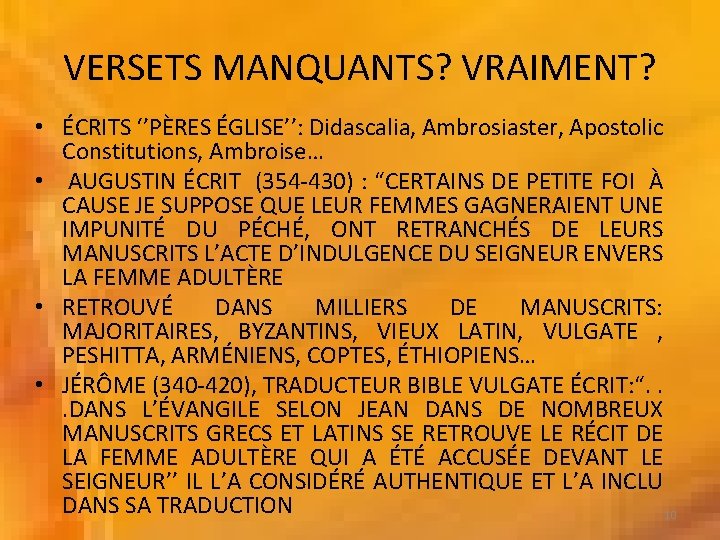 VERSETS MANQUANTS? VRAIMENT? • ÉCRITS ‘’PÈRES ÉGLISE’’: Didascalia, Ambrosiaster, Apostolic Constitutions, Ambroise… • AUGUSTIN