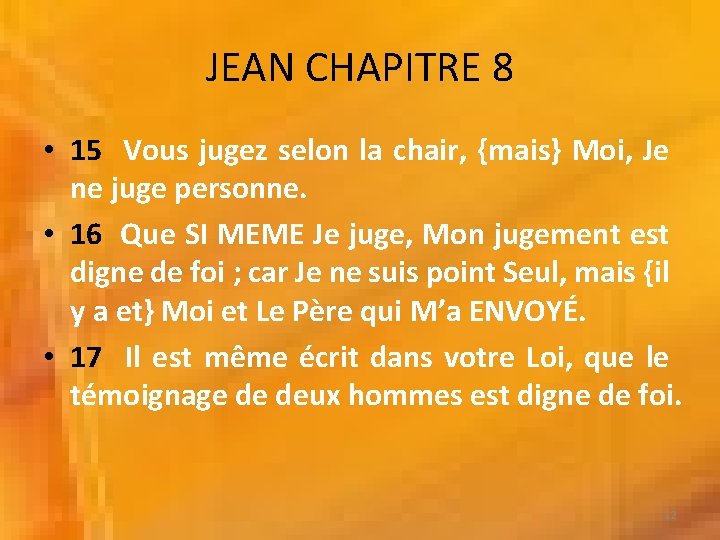 JEAN CHAPITRE 8 • 15 Vous jugez selon la chair, {mais} Moi, Je ne