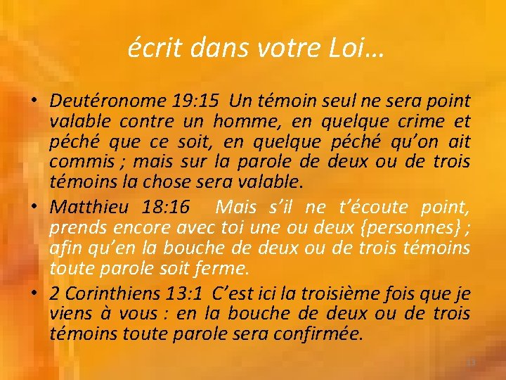 écrit dans votre Loi… • Deutéronome 19: 15 Un témoin seul ne sera point