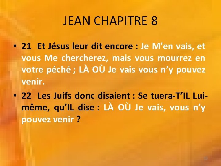 JEAN CHAPITRE 8 • 21 Et Jésus leur dit encore : Je M’en vais,