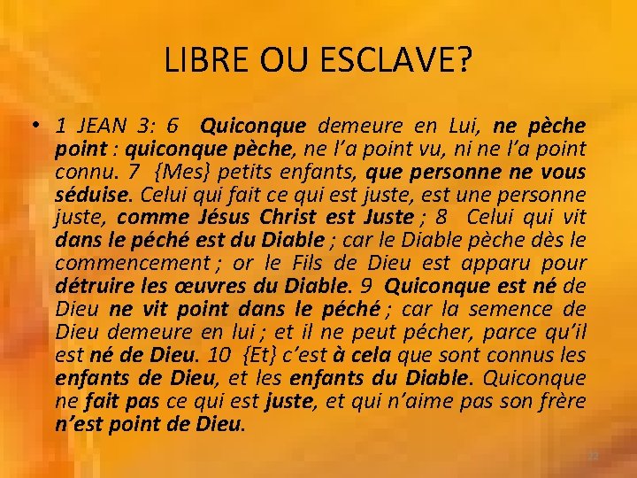 LIBRE OU ESCLAVE? • 1 JEAN 3: 6 Quiconque demeure en Lui, ne pèche