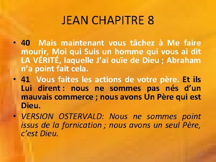 JEAN CHAPITRE 8 • 40 Mais maintenant vous tâchez à Me faire mourir, Moi