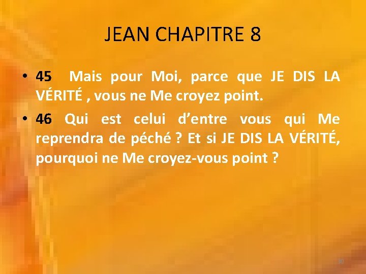 JEAN CHAPITRE 8 • 45 Mais pour Moi, parce que JE DIS LA VÉRITÉ