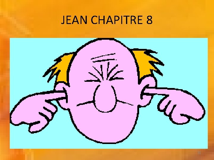 JEAN CHAPITRE 8 • 47 Celui qui EST de Dieu, ENTEND LES PAROLES DE