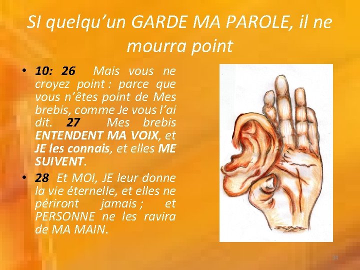 SI quelqu’un GARDE MA PAROLE, il ne mourra point • 10: 26 Mais vous