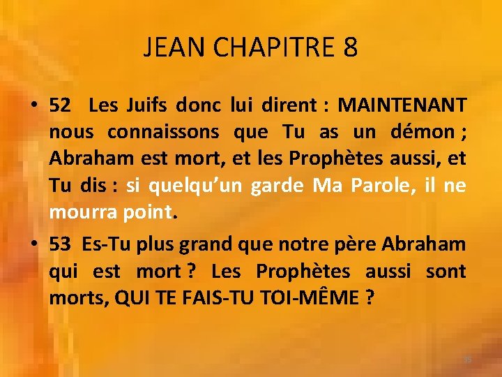 JEAN CHAPITRE 8 • 52 Les Juifs donc lui dirent : MAINTENANT nous connaissons