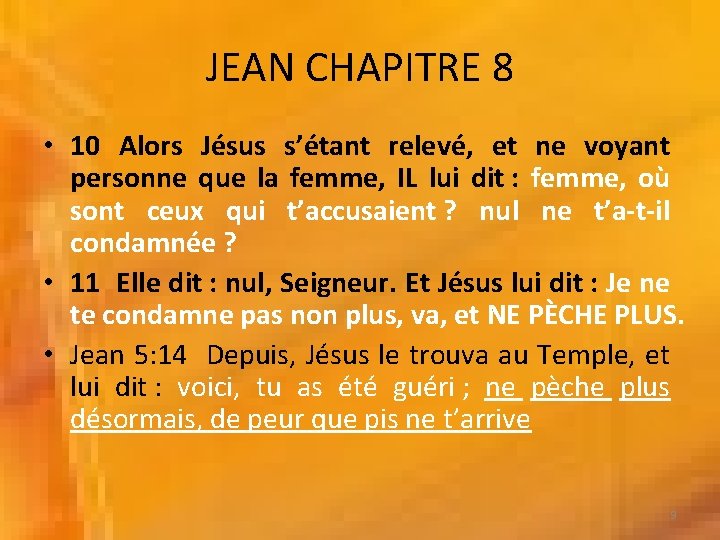 JEAN CHAPITRE 8 • 10 Alors Jésus s’étant relevé, et ne voyant personne que