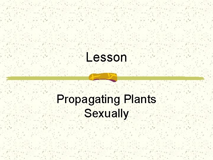 Lesson Propagating Plants Sexually 