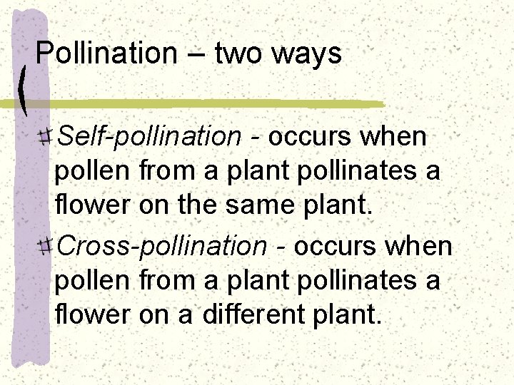 Pollination – two ways Self-pollination - occurs when pollen from a plant pollinates a