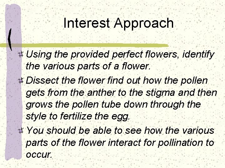Interest Approach Using the provided perfect flowers, identify the various parts of a flower.