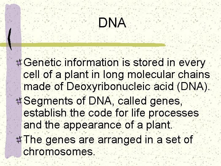 DNA Genetic information is stored in every cell of a plant in long molecular
