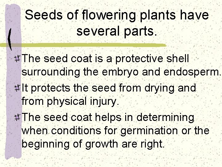 Seeds of flowering plants have several parts. The seed coat is a protective shell