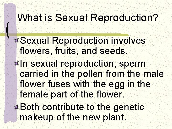 What is Sexual Reproduction? Sexual Reproduction involves flowers, fruits, and seeds. In sexual reproduction,