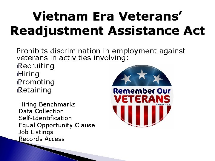 Vietnam Era Veterans’ Readjustment Assistance Act Prohibits discrimination in employment against veterans in activities