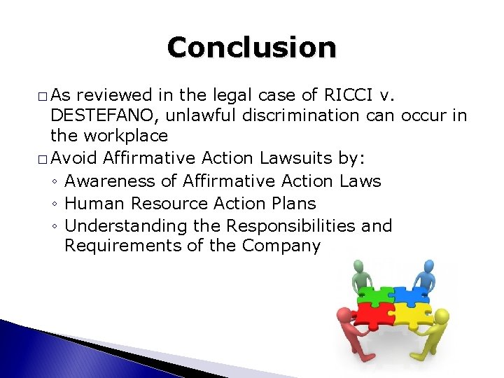 Conclusion � As reviewed in the legal case of RICCI v. DESTEFANO, unlawful discrimination