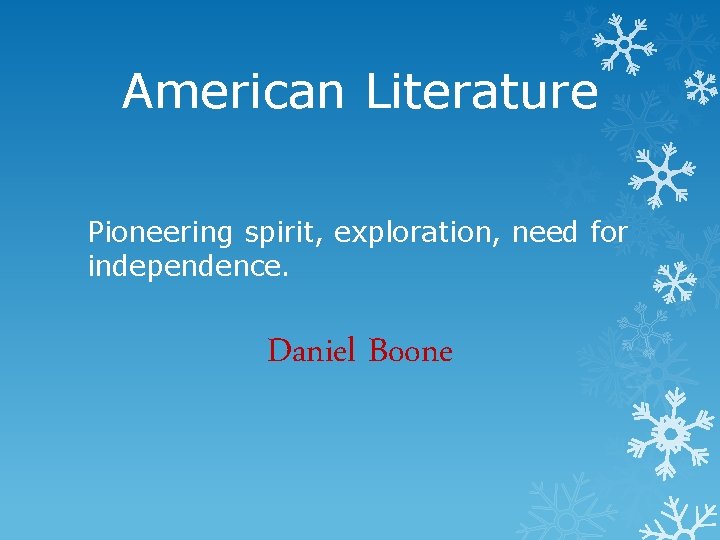American Literature Pioneering spirit, exploration, need for independence. Daniel Boone 