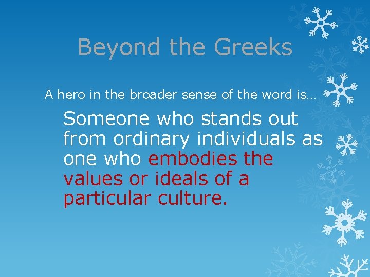 Beyond the Greeks A hero in the broader sense of the word is… Someone