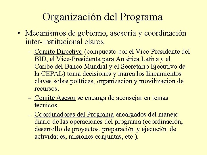 Organización del Programa • Mecanismos de gobierno, asesoría y coordinación inter-institucional claros. – Comité