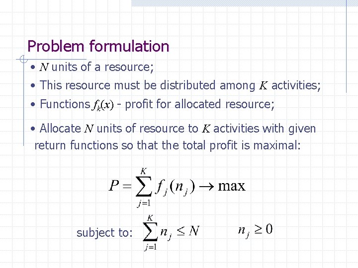 Problem formulation • N units of a resource; • This resource must be distributed