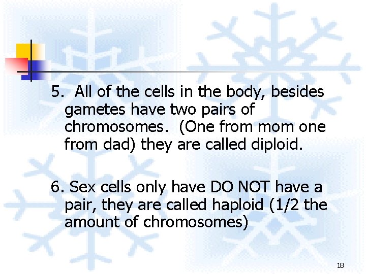 5. All of the cells in the body, besides gametes have two pairs of 5. All of the cells in the body, besides gametes have two pairs of