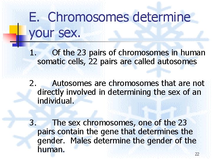 E. Chromosomes determine your sex. 1. Of the 23 pairs of chromosomes in human E. Chromosomes determine your sex. 1. Of the 23 pairs of chromosomes in human