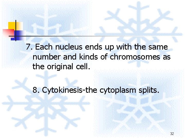 7. Each nucleus ends up with the same number and kinds of chromosomes as 7. Each nucleus ends up with the same number and kinds of chromosomes as