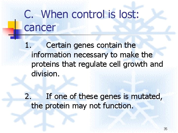 C. When control is lost: cancer 1. Certain genes contain the information necessary to C. When control is lost: cancer 1. Certain genes contain the information necessary to