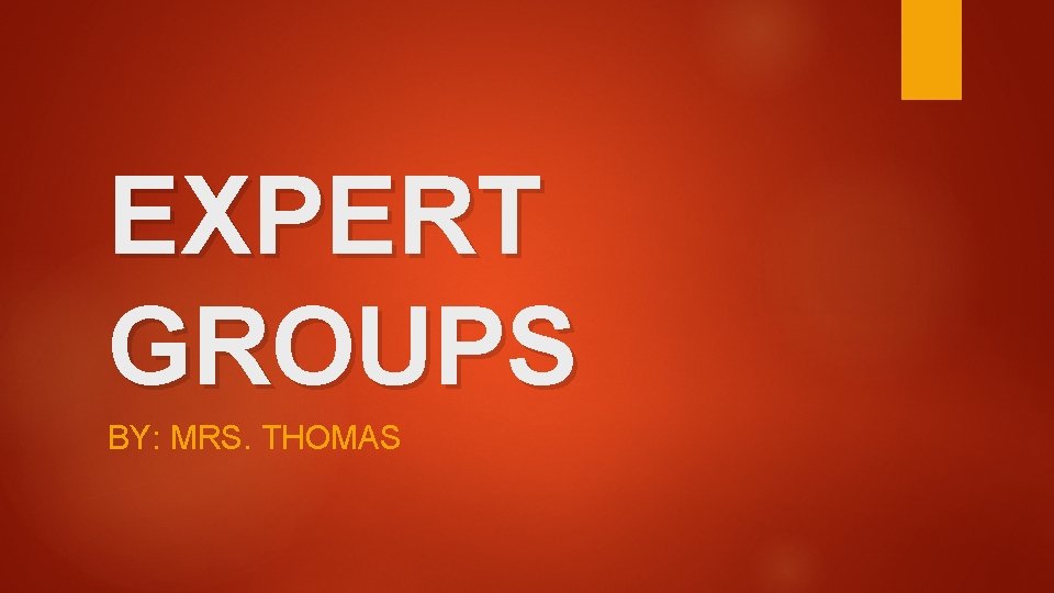 EXPERT GROUPS BY: MRS. THOMAS 