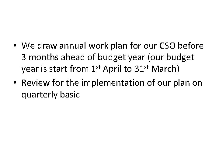  • We draw annual work plan for our CSO before 3 months ahead