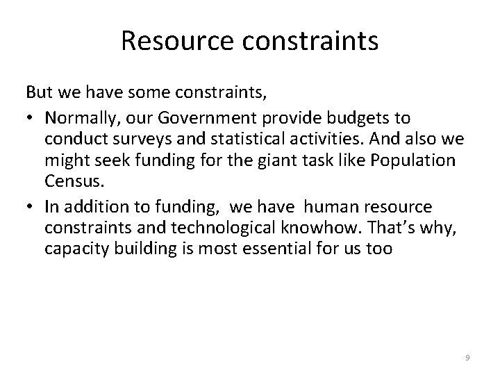 Resource constraints But we have some constraints, • Normally, our Government provide budgets to