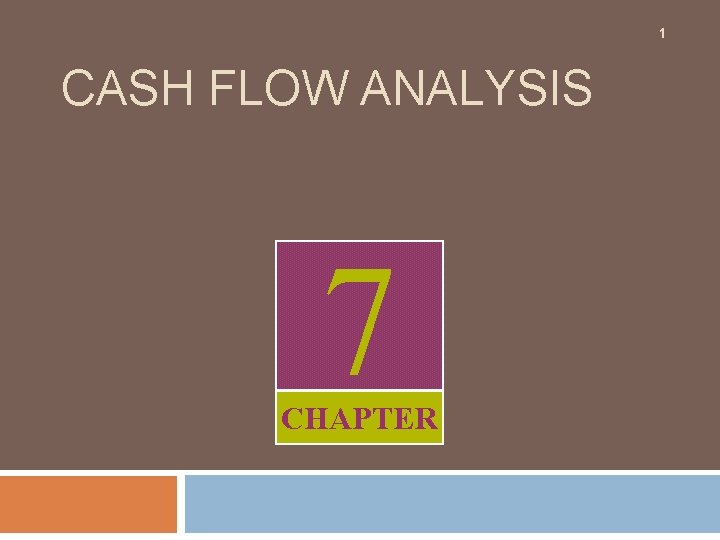 1 CASH FLOW ANALYSIS 7 CHAPTER 