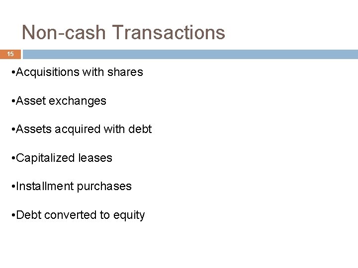 Non-cash Transactions 15 • Acquisitions with shares • Asset exchanges • Assets acquired with
