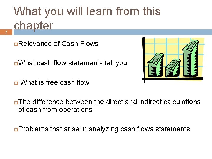 2 What you will learn from this chapter Relevance of Cash Flows What cash