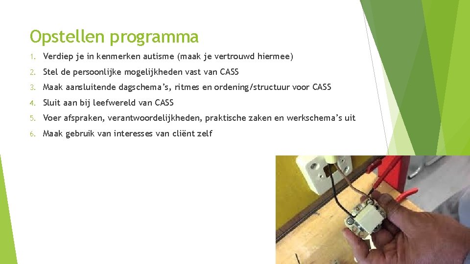 Opstellen programma 1. Verdiep je in kenmerken autisme (maak je vertrouwd hiermee) 2. Stel
