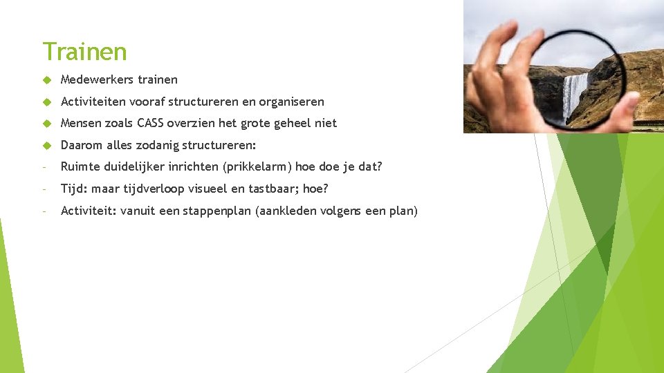 Trainen Medewerkers trainen Activiteiten vooraf structureren en organiseren Mensen zoals CASS overzien het grote